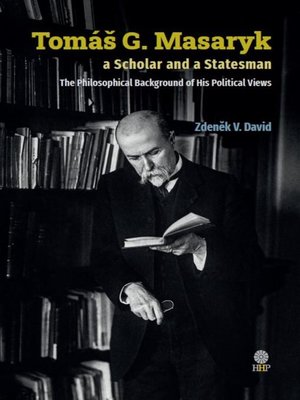 cover image of Tomáš G. Masaryk a Scholar and a Statesman. the Philosophical Background of His Political Views